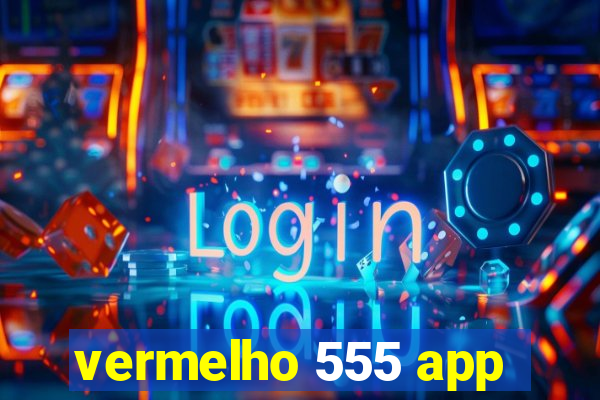 vermelho 555 app